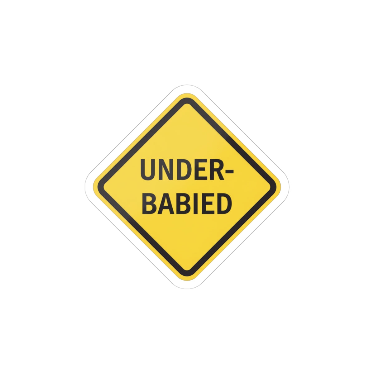 Under-Babied Warning Sticker — Funny Yellow Road Sign Kiss-Cut Sticker