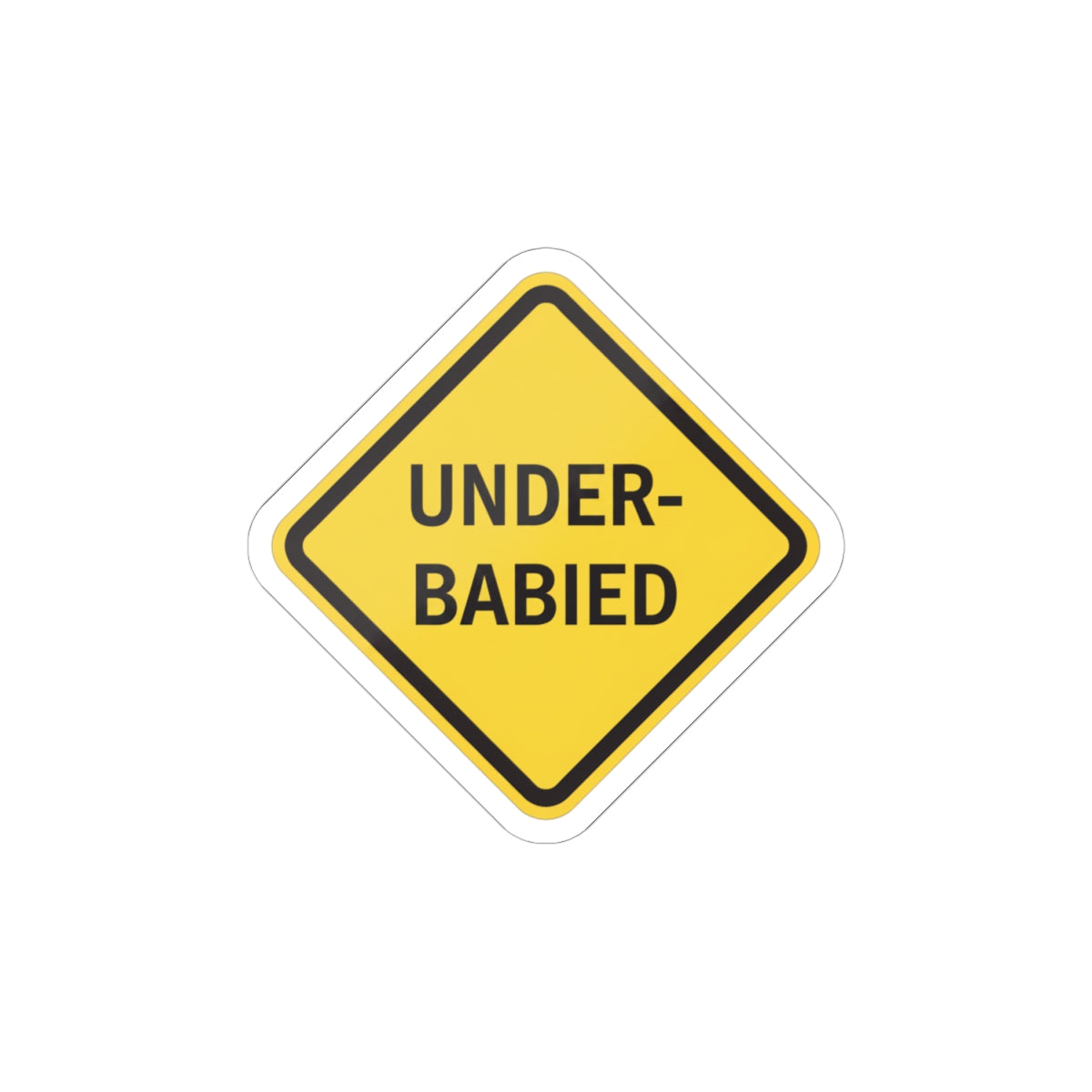 Under-Babied Warning Sticker — Funny Yellow Road Sign Kiss-Cut Sticker